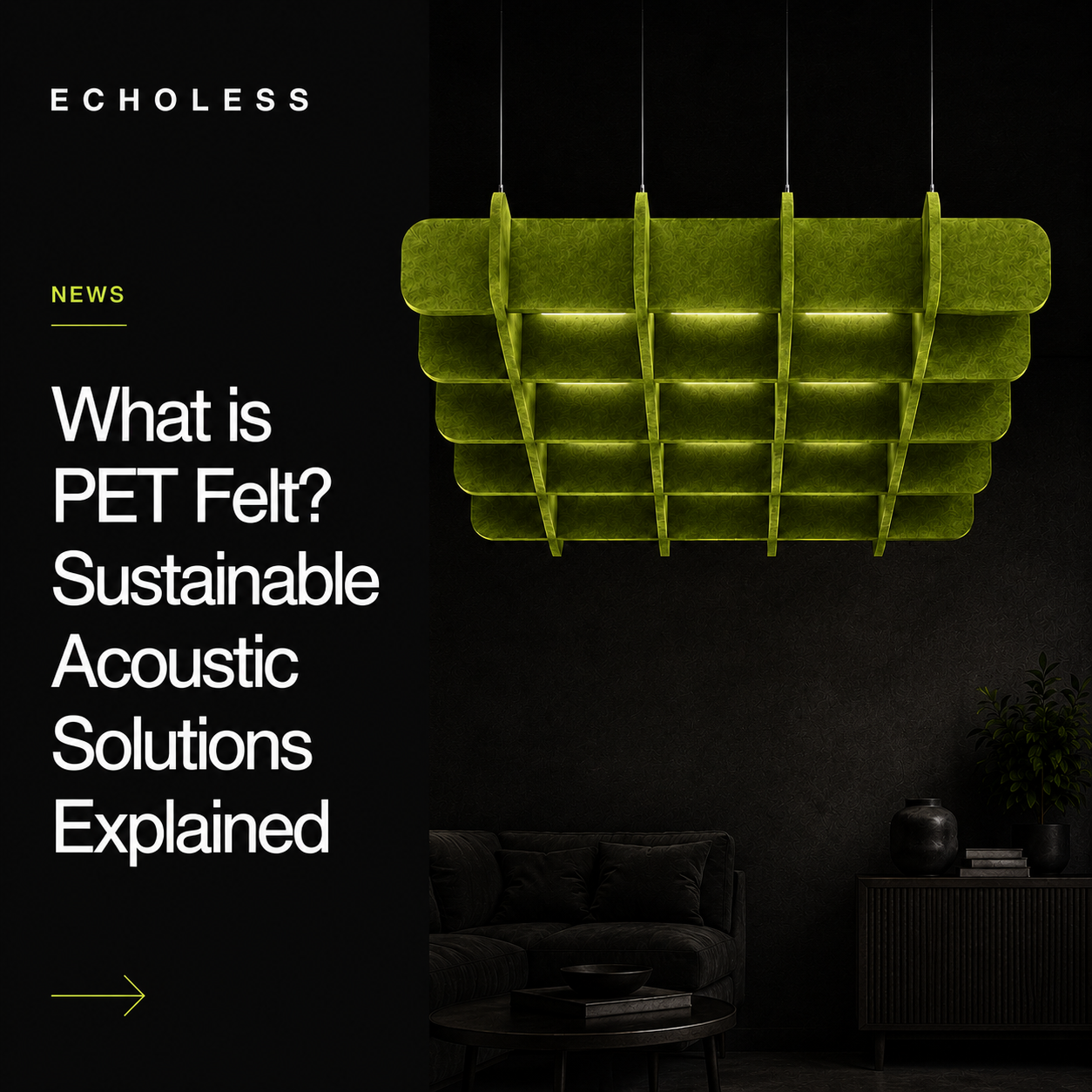 Modern interior featuring suspended green PET felt acoustic ceiling panels in a dark contemporary space, with Echoless branding and the headline “What is PET Felt? Sustainable Acoustic Solutions Explained” displayed in clean minimalist typography.